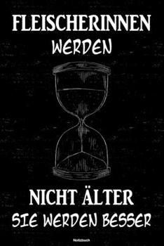 Fleischerinnen werden nicht älter sie werden besser Notizbuch: Fleischerin Journal DIN A5 liniert 120 Seiten Geschenk (German Edition)