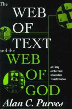 Hardcover The Web of Text and the Web of God: An Essay on the Third Information Transformation Book