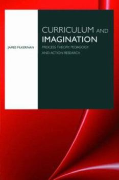 Paperback Curriculum and Imagination: Process Theory, Pedagogy and Action Research Book