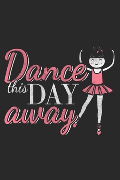 Dance This Day Away: Ballet Notebook Blank Line Dancing Journal Lined with Lines 6x9 120 Pages Checklist Record Book Cute Funny Take Notes Gift ... Kids Christmas Gift for Ballet Lover Dancer