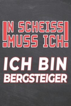 N Scheiss muss Ich Ich bin Bergsteiger: Bergsteiger Punktraster Notizbuch, Notizheft oder Schreibheft | 110  Seiten | Büro Equipment & Zubehör | ... Weihnachten oder Geburtstag (German Edition)
