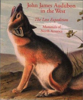 Hardcover John James Audubon in the West: The Last Expedition: Mammals of North America Book