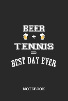 BEER + TENNIS = Best Day Ever Notebook: 6x9 inches - 110 ruled, lined pages • Greatest Alcohol Journal for the best notes, memories and drunk thoughts • Gift, Present Idea