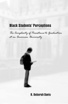 Paperback Black Students' Perceptions: The Complexity of Persistence to Graduation at an American University Book