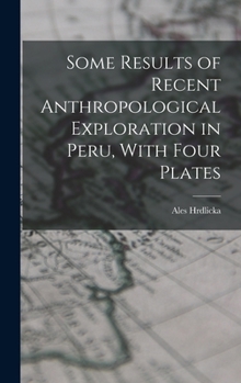 Hardcover Some Results of Recent Anthropological Exploration in Peru, With Four Plates Book