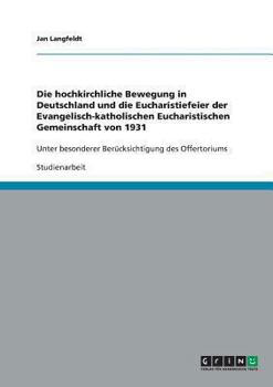 Paperback Die hochkirchliche Bewegung in Deutschland und die Eucharistiefeier der Evangelisch-katholischen Eucharistischen Gemeinschaft von 1931: Unter besonder [German] Book