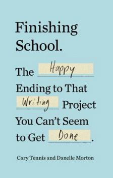Paperback Finishing School: The Happy Ending to That Writing Project You Can't Seem to Get Done Book