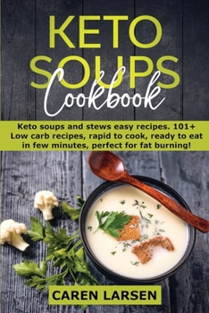 Paperback Keto Soups Cookbook: Keto soups and stews easy recipes. 101+ Low carb recipes, rapid to cook, ready to eat in few minutes, perfect for fat Book