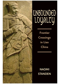 Hardcover Unbounded Loyalty: Frontier Crossing in Liao China Book