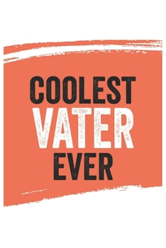 Coolest Vater Ever Notebook,  Vaters Gifts  Vater Appreciation Gift, Best  Vater Notebook A beautiful: Lined Notebook / Journal Gift, , 120 Pages, 6 x ... , Personalized Journal, Customized Journal