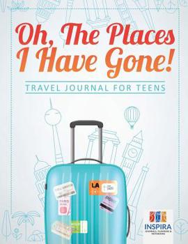 Paperback Oh, The Places I Have Gone! Travel Journal for Teens Book
