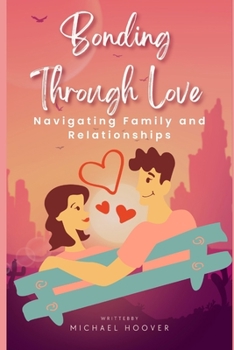 Paperback Bonding Through Love: Navigating Family and Relationships Book