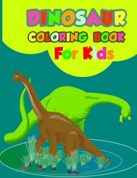 Dinosaur Coloring Book For Kids: Great Gift For Boys & Girls