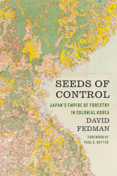 Paperback Seeds of Control: Japan's Empire of Forestry in Colonial Korea Book