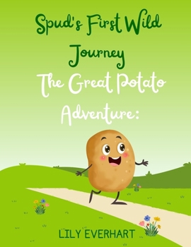 Paperback Spud's First Wild Journey: The Great Potato Adventure Book