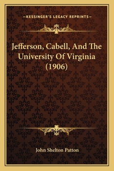 Paperback Jefferson, Cabell, And The University Of Virginia (1906) Book