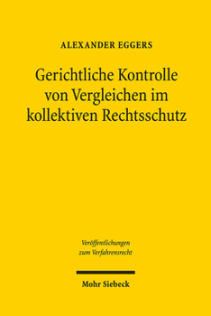 Gerichtliche Kontrolle Von Vergleichen Im Kollektiven Rechtsschutz: Eine Untersuchung Zum Us-Amerikanischen, Niederlandischen Und Deutschen Recht ... Zum Verfahrensrecht) (German Edition)