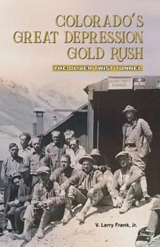 Paperback Colorado's Great Depression Gold Rush: The Oliver Twist Tunnel Book