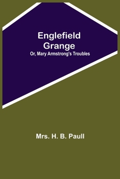 Paperback Englefield Grange; Or, Mary Armstrong'S Troubles Book