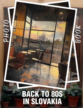 Paperback Back To 80s In Slovakia Photo Book: 40 Nostalgic Images Bringing The Vibrant Spirit Of The 80s Directly To You Book