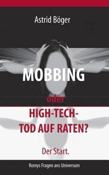 Paperback Mobbing oder High-Tech-Tod auf Raten? Der Start.: Romys Fragen ans Universum [German] Book