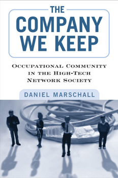 Hardcover The Company We Keep: Occupational Community in the High-Tech Network Society Book