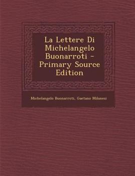 Paperback La Lettere Di Michelangelo Buonarroti - Primary Source Edition [Italian] Book