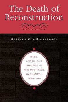 Hardcover The Death of Reconstruction: Race, Labor, and Politics in the Post-Civil War North, 1865-1901 Book