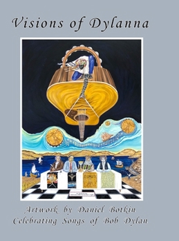Hardcover Visions of Dylanna: Artwork by Daniel Botkin Celebrating Songs of Bob Dylan Book