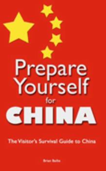 Paperback Prepare Yourself for China: The Visitor's Survival Guide to China Book