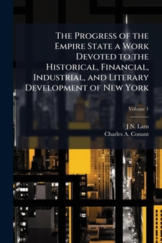 The progress of the Empire State a work devoted to the historical, financial, industrial, and literary development of New York Volume 1