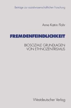 Paperback Fremdenfeindlichkeit: Biosoziale Grundlagen Von Ethnozentrismus [German] Book