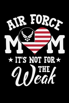 Paperback Air Force Mom It's Not for the Weak: A Journal, Notepad, or Diary to write down your thoughts. - 120 Page - 6x9 - College Ruled Journal - Writing Book