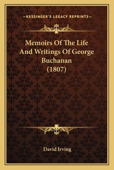 Paperback Memoirs Of The Life And Writings Of George Buchanan (1807) Book