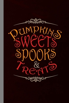 Pumpkin Sweets Spooks & Treats: Haunted Spooky Halloween Party Scary Hallows Eve All Saint's Day Celebration Gift For Celebrant And Trick Or Treat (6"x9") Lined Notebook To Write In