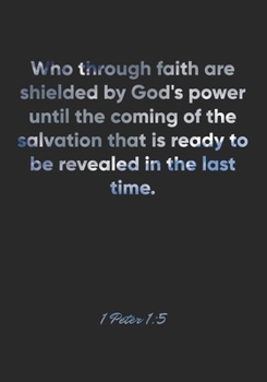 1 Peter 1:5 Notebook: Who through faith are shielded by God's power until the coming of the salvation that is ready to be revealed in the last time.: ... Christian Journal/Diary Gift, Doodle Present