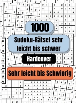 1000 Sudoku-R�tsel sehr leicht bis schwer, HARDCOVER: Sudoku R�tselbuch f�r Erwachsene, Sudoku Buch