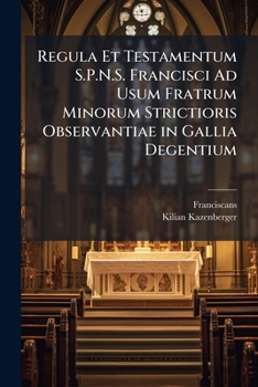 Paperback Regula Et Testamentum S.P.N.S. Francisci Ad Usum Fratrum Minorum Strictioris Observantiae in Gallia Degentium [Latin] Book