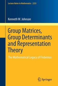Paperback Group Matrices, Group Determinants and Representation Theory: The Mathematical Legacy of Frobenius Book