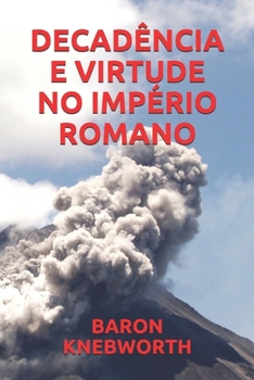 DECADÊNCIA  E  VIRTUDE  NO  IMPÉRIO  ROMANO (Portuguese Edition)