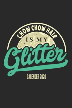 Chow Chow Hair Is My Glitter Calender 2020: Funny Cool Chow Chow Calender 2020 Monthly & Weekly Planner - 6x9 - 128 Pages. Cute Gift For All Moms, Mothers, New Pet Owners, Enthusiasts, Fans And Lovers