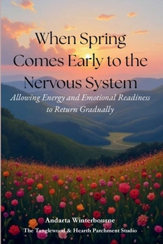 When Spring Comes Early to the Nervous System: Allowing Energy and Emotional Readiness to Return Gradually (The Natural Rhythm Series: Living in Alignment With Time, Seasons, and Natural Pace)