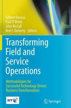 Paperback Transforming Field and Service Operations: Methodologies for Successful Technology-Driven Business Transformation Book