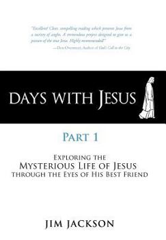 Hardcover Days with Jesus Part 1: Exploring the Mysterious Life of Jesus Through the Eyes of His Best Friend Book