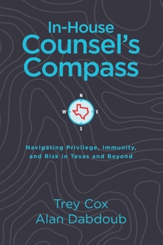 Paperback In-House Counsel's Compass: Navigating Privilege, Immunity, and Risk in Texas and Beyond Book