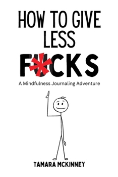 Paperback How to Give Less Fucks: A Mindfulness Journaling Adventure Book