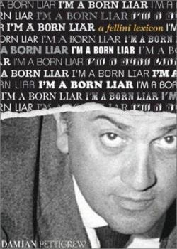 Hardcover I'm a Born Liar: A Fellini Lexicon Book