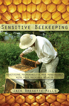 Paperback Sensitive Beekeeping: Practicing Vulnerability and Nonviolence with Your Backyard Beehive Book
