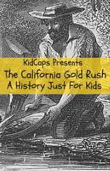 Paperback The California Gold Rush: A History Just For Kids Book