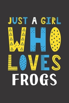 Paperback Just A Girl Who Loves Frogs: Funny Frogs Lovers Girl Women Gifts Lined Journal Notebook 6x9 120 Pages Book